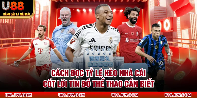 Cách Đọc Tỷ Lệ Kèo Nhà Cái Cốt Lõi Tín Đồ Thể Thao Cần Biết