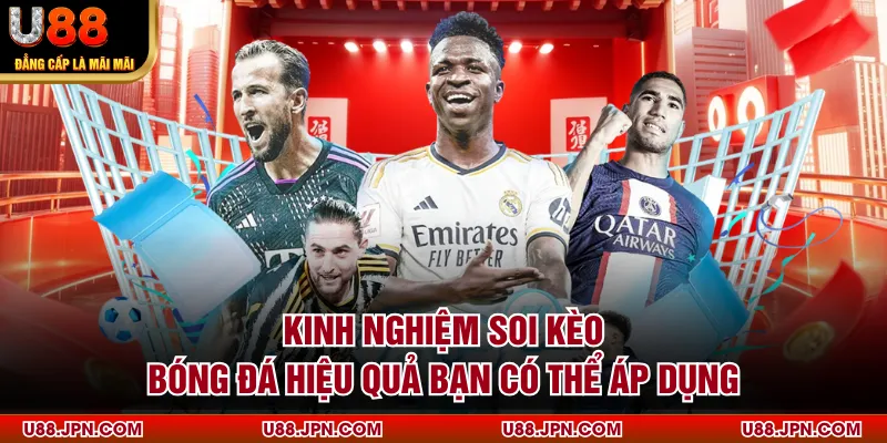 Kinh nghiệm soi kèo bóng đá hiệu quả bạn có thể áp dụng