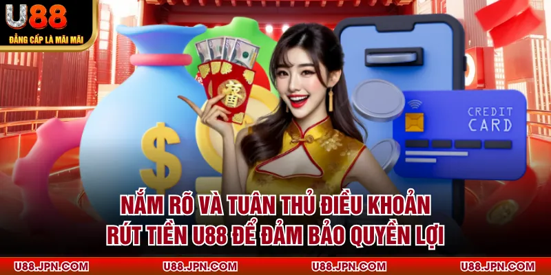 Nắm rõ và tuân thủ điều khoản rút tiền U88 để đảm bảo quyền lợi