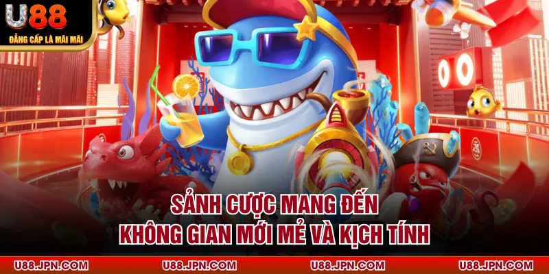 Sảnh cược mang đến không gian mới mẻ và kịch tính