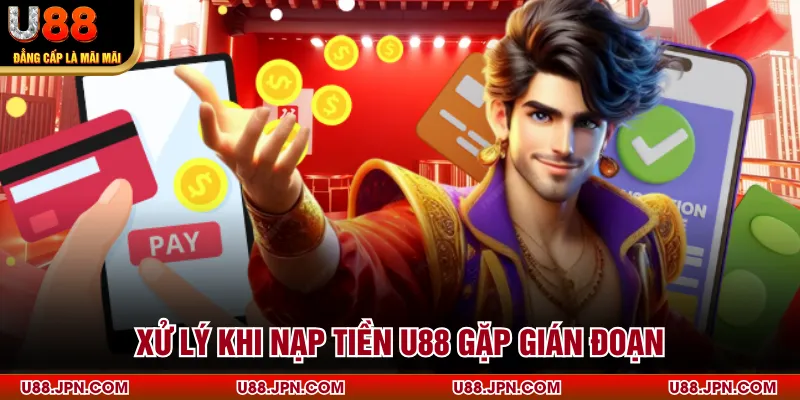 Xử lý khi nạp tiền U88 gặp gián đoạn